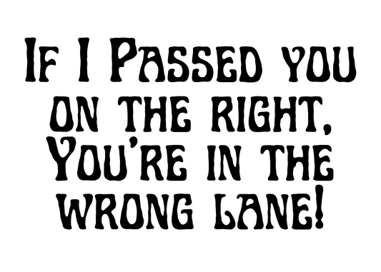 Custom Car Decal - You're In the Wrong Lane