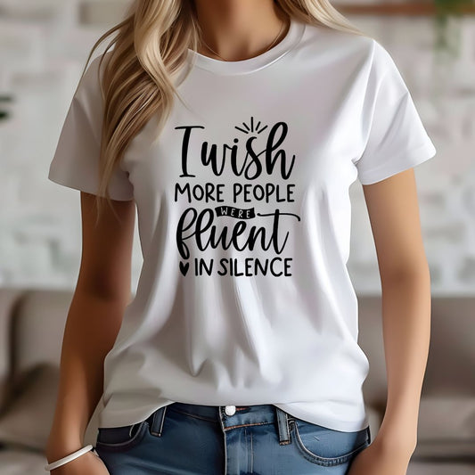 Funny Shirt - I Wish More People Were Fluent in Silence