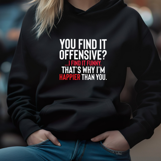 Sweatshirt/Hoodie - You Find It Offensive?